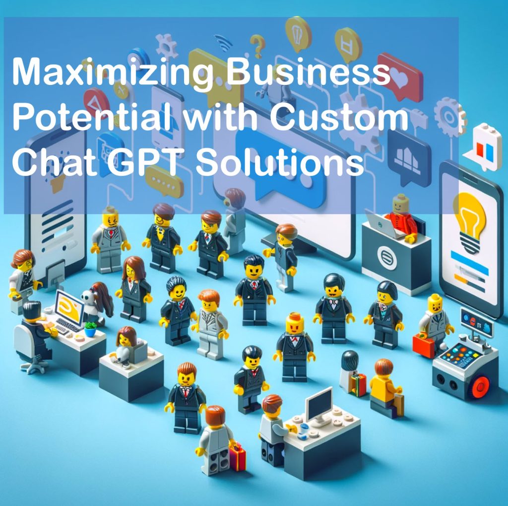 Maximizing Business Potential with Custom Chat GPT Solutions